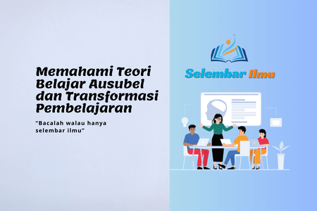 Memahami Teori Belajar Ausubel dan Transformasi Pembelajaran