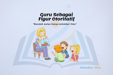 Melihat Guru Sebagai Figur Otoritatif